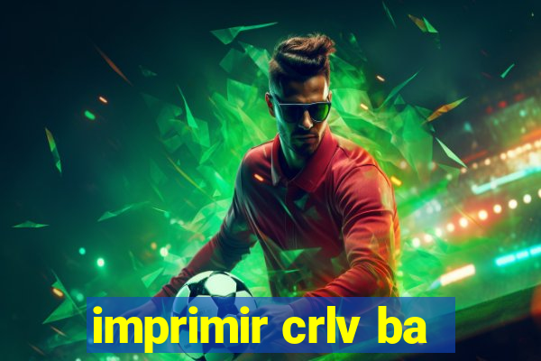 imprimir crlv ba